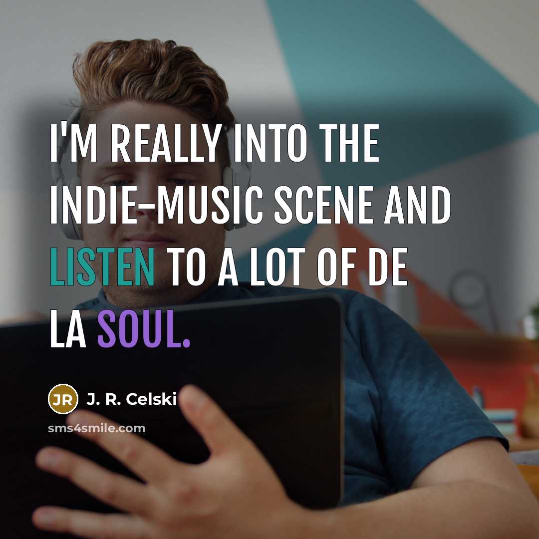 “I'm really into the indie-music scene and listen to a lot of De La Soul.” quote by J. R. Celski