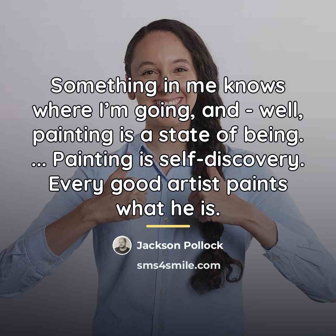 “Something in me knows where I’m going, and - well,…” quote by Jackson Pollock