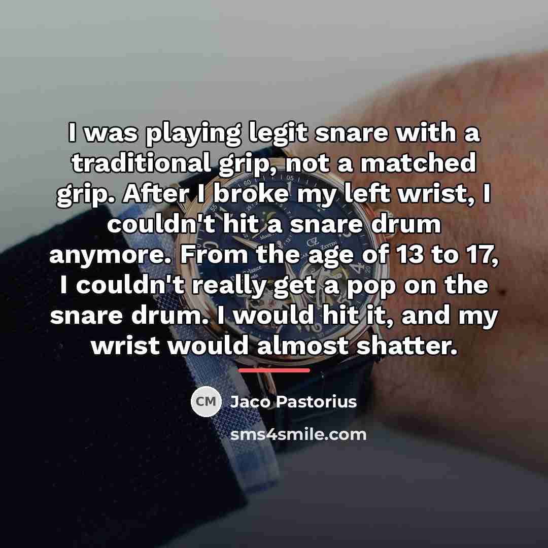 “I was playing legit snare with a traditional grip, not…” quote by Jaco Pastorius