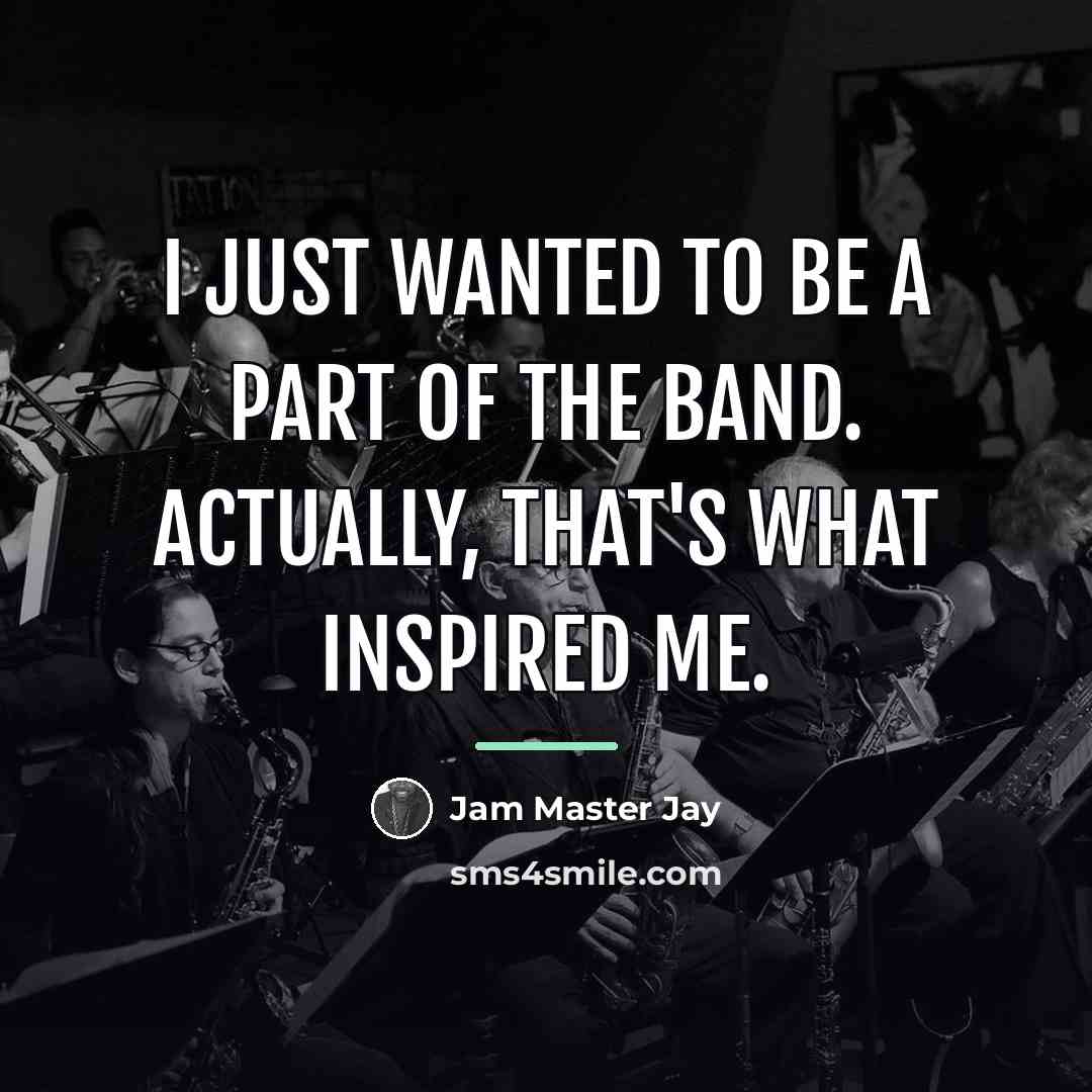 “I just wanted to be a part of the band.…” quote by Jam Master Jay