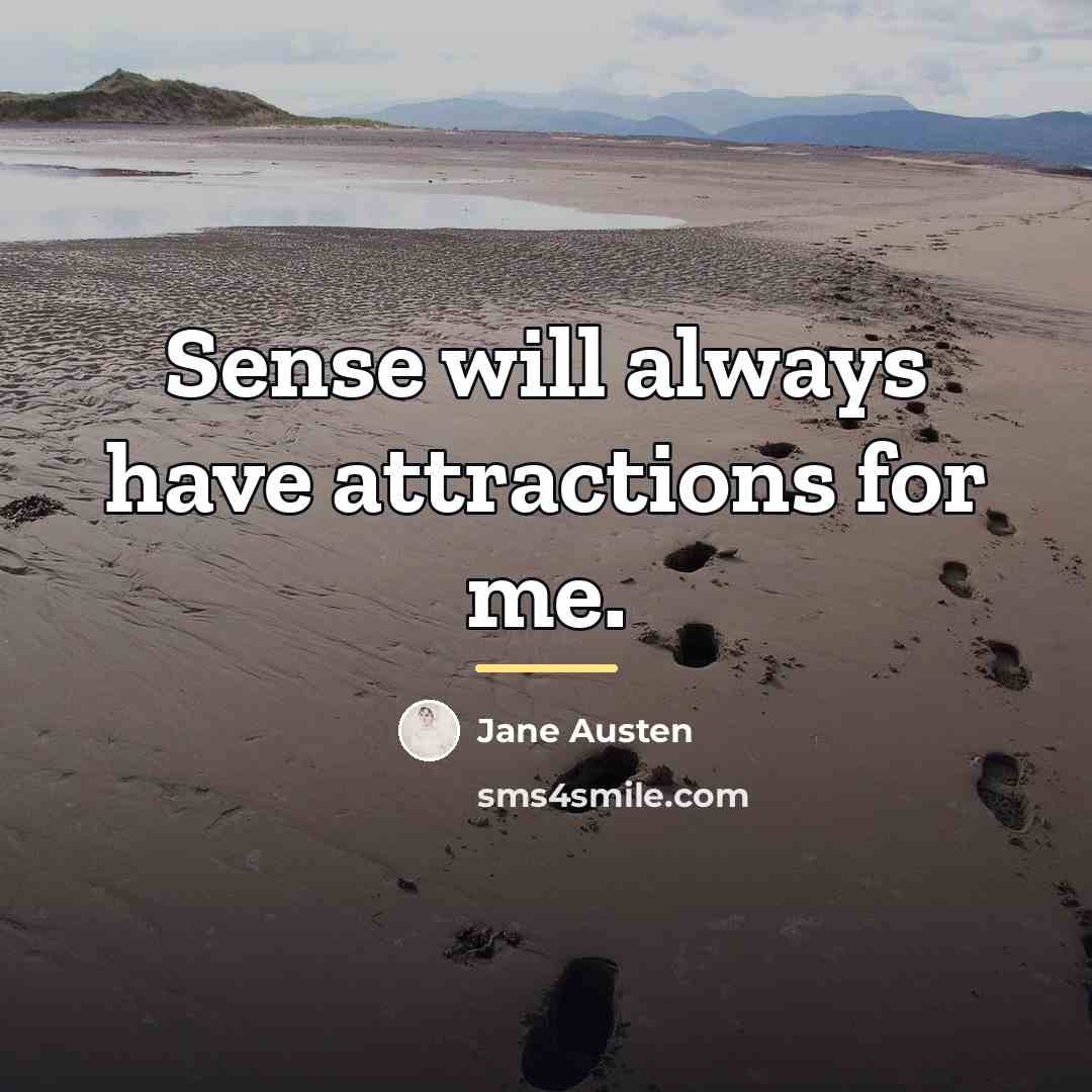 “Sense will always have attractions for me.…” quote by Jane Austen