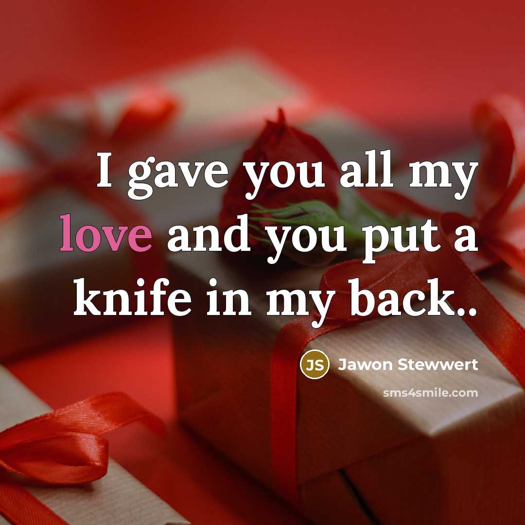 “I gave you all my love and you put a knife in my back..” quote by Jawon Stewwert