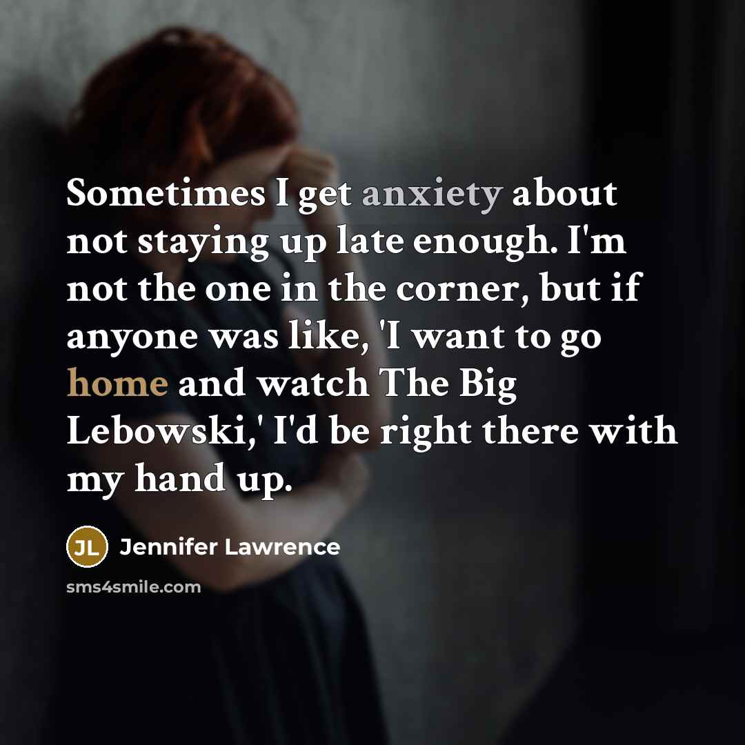 “Sometimes I get anxiety about not staying up late enough.…” quote by Jennifer Lawrence