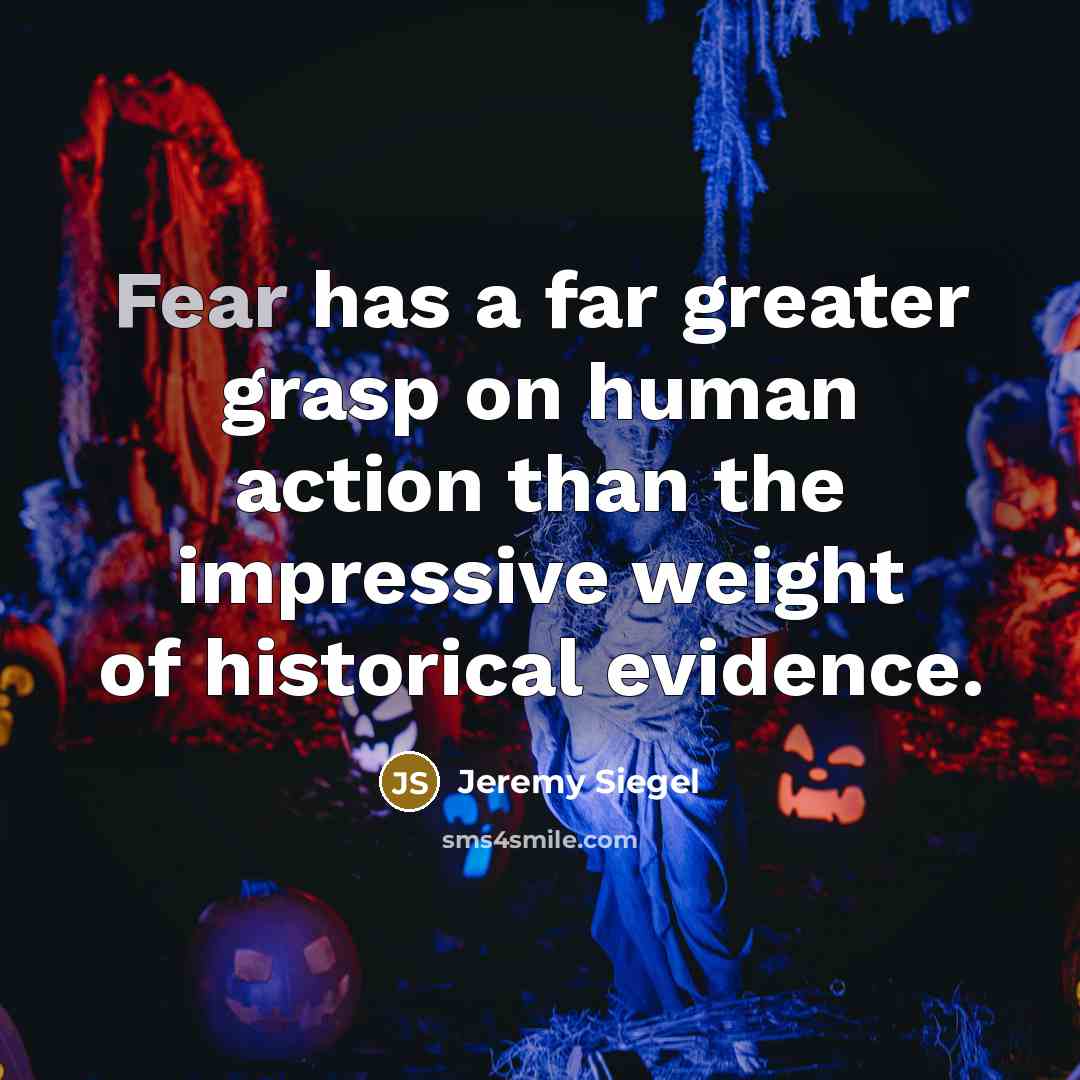 “Fear has a far greater grasp on human action than…” quote by Jeremy Siegel