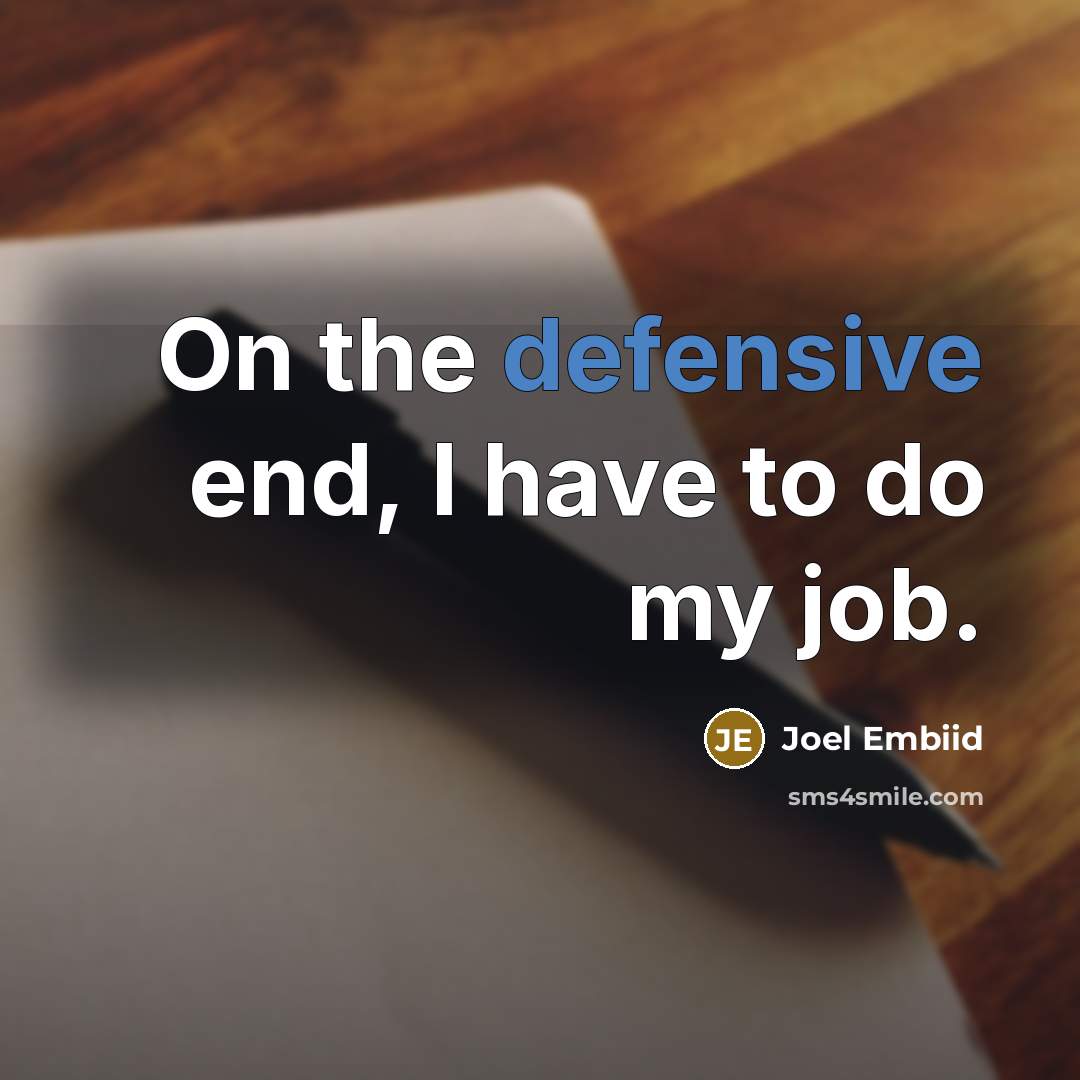 “On the defensive end, I have to do my job.…” quote by Joel Embiid