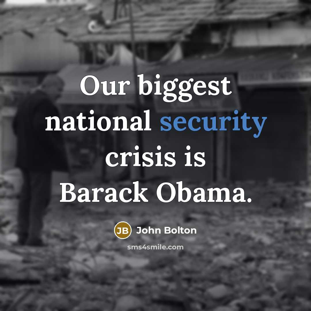 “Our biggest national security crisis is Barack Obama.…” quote by John Bolton