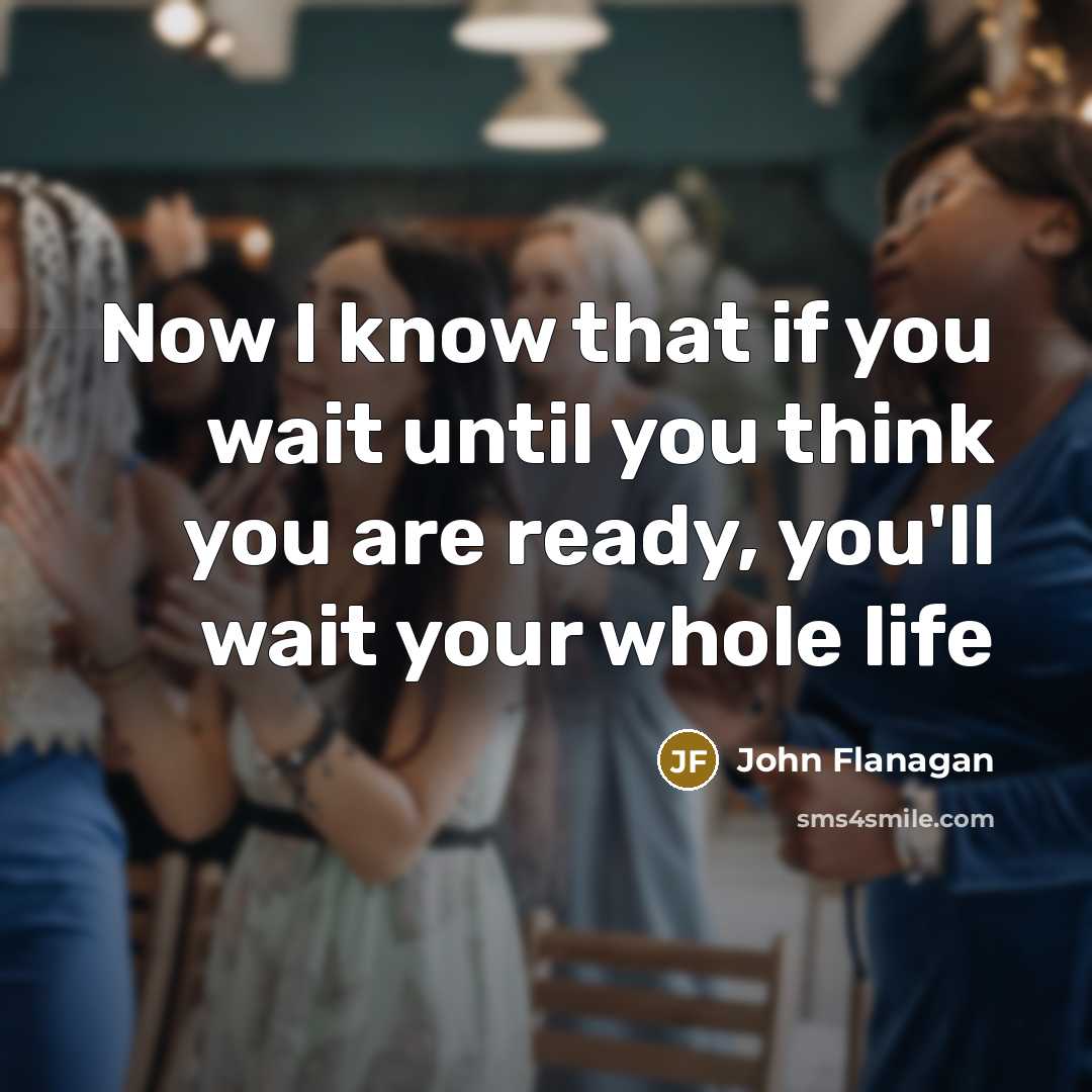 “Now I know that if you wait until you think…” quote by John Flanagan