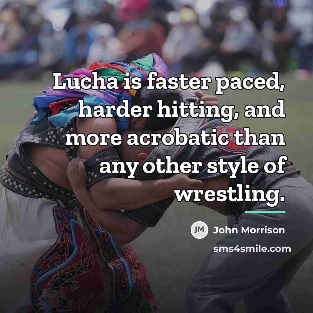“Lucha is faster paced, harder hitting, and more acrobatic than…” quote by John Morrison