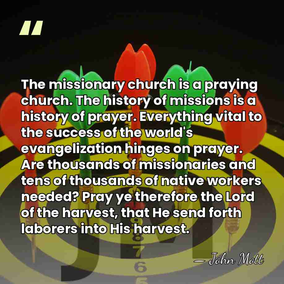 The missionary church is a praying church. The history of missions is&hellip; - John Mott