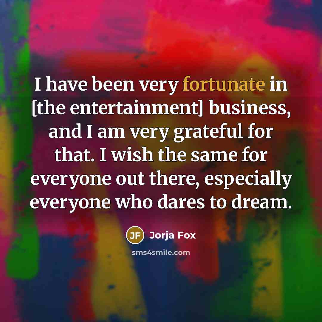 “I have been very fortunate in [the entertainment] business, and…” quote by Jorja Fox