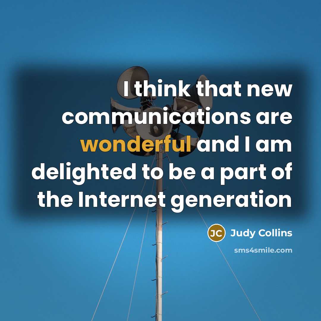 “I think that new communications are wonderful and I am…” quote by Judy Collins
