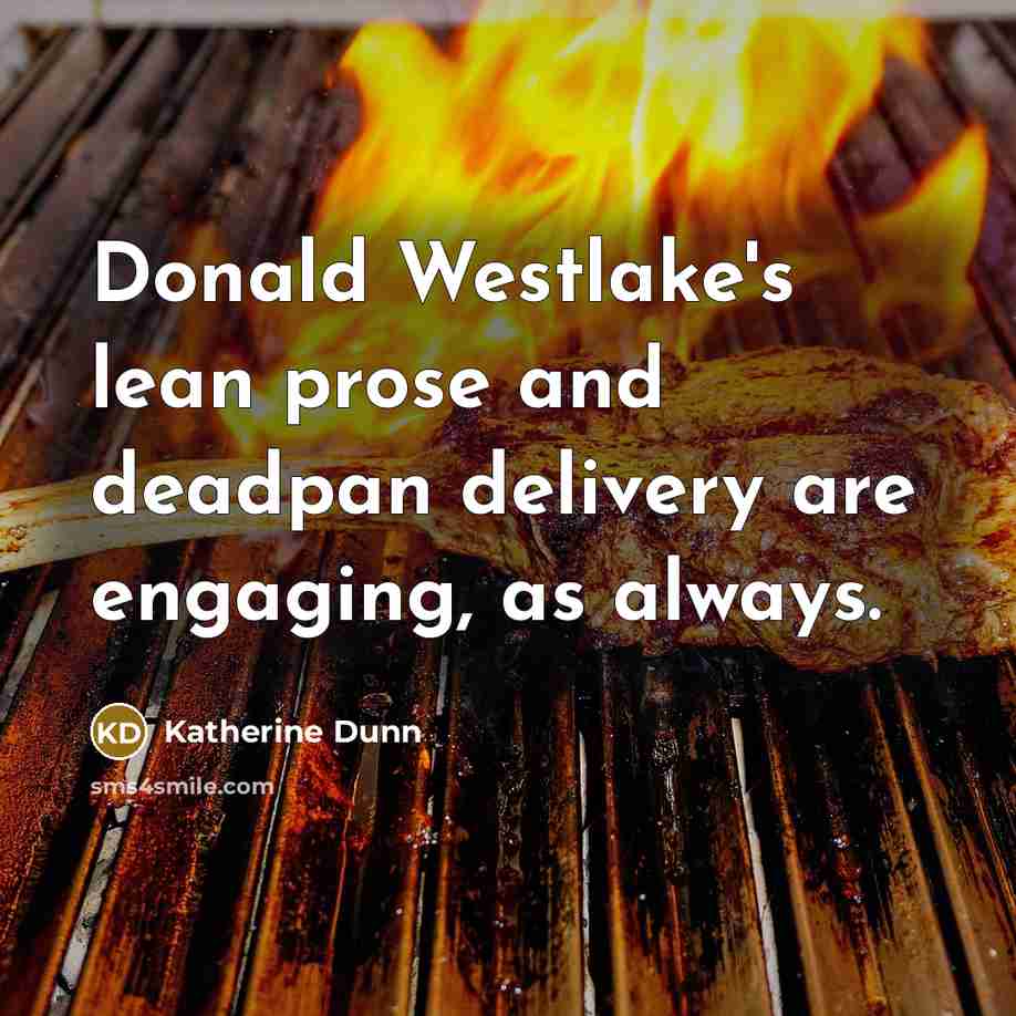 “Donald Westlake's lean prose and deadpan delivery are engaging, as…” quote by Katherine Dunn