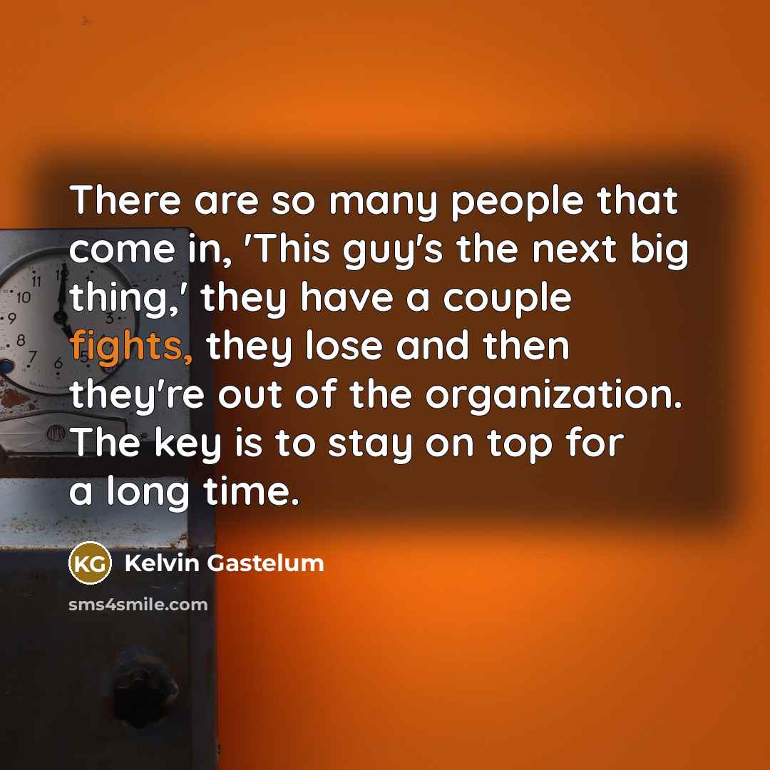 “There are so many people that come in, 'This guy's…” quote by Kelvin Gastelum