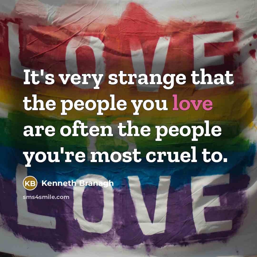 “It's very strange that the people you love are often…” quote by Kenneth Branagh