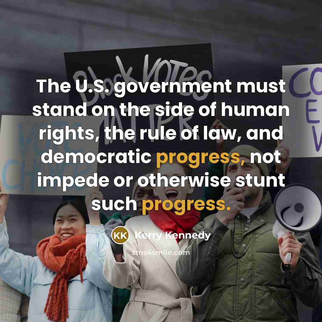 “The U.S. government must stand on the side of human…” quote by Kerry Kennedy