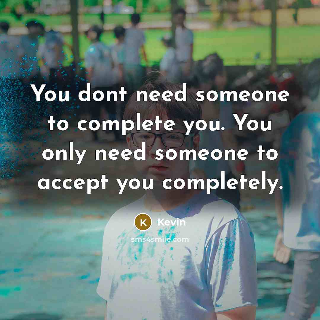 “You dont need someone to complete you. You only need…” quote by Kevin