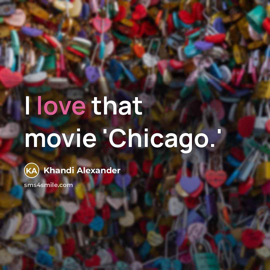 “I love that movie 'Chicago.'…” quote by Khandi Alexander