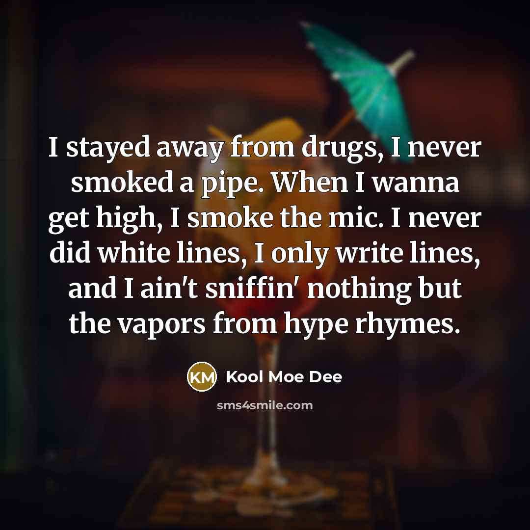 “I stayed away from drugs, I never smoked a pipe.…” quote by Kool Moe Dee