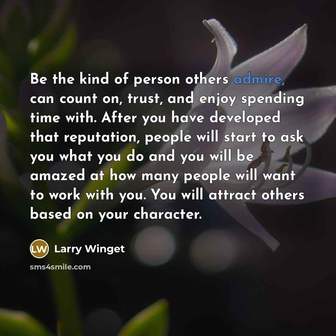 “Be the kind of person others admire, can count on,…” quote by Larry Winget