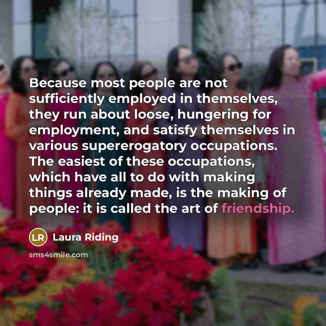 “Because most people are not sufficiently employed in themselves, they…” quote by Laura Riding