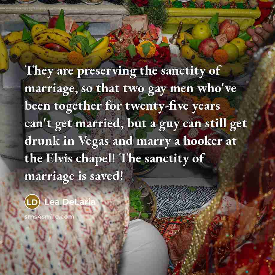 “They are preserving the sanctity of marriage, so that two…” quote by Lea DeLaria