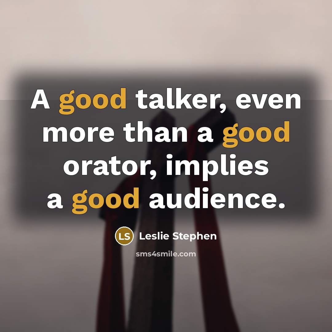 “A good talker, even more than a good orator, implies…” quote by Leslie Stephen
