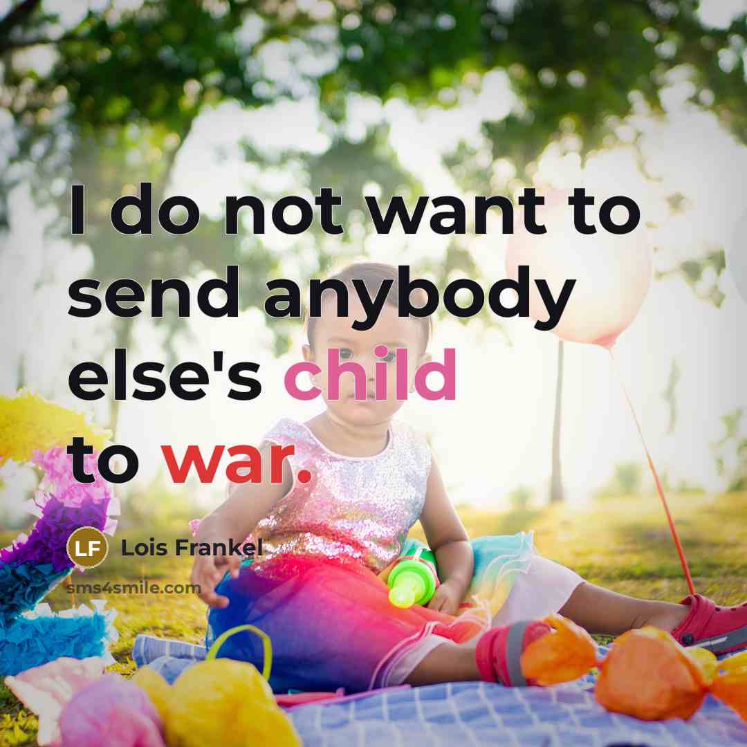 “I do not want to send anybody else's child to…” quote by Lois Frankel