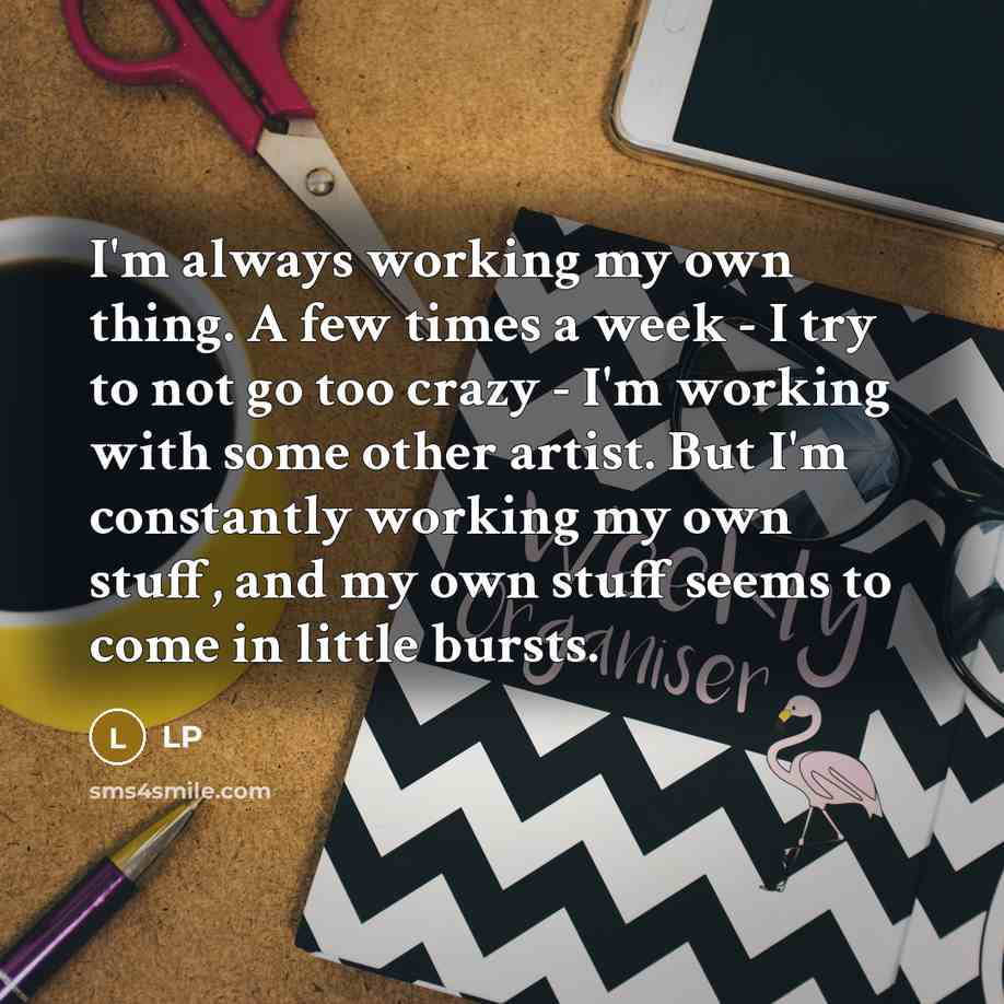 “I'm always working my own thing. A few times a…” quote by LP