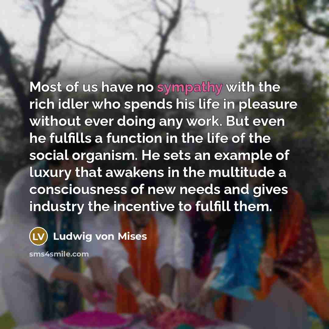 “Most of us have no sympathy with the rich idler…” quote by Ludwig von Mises