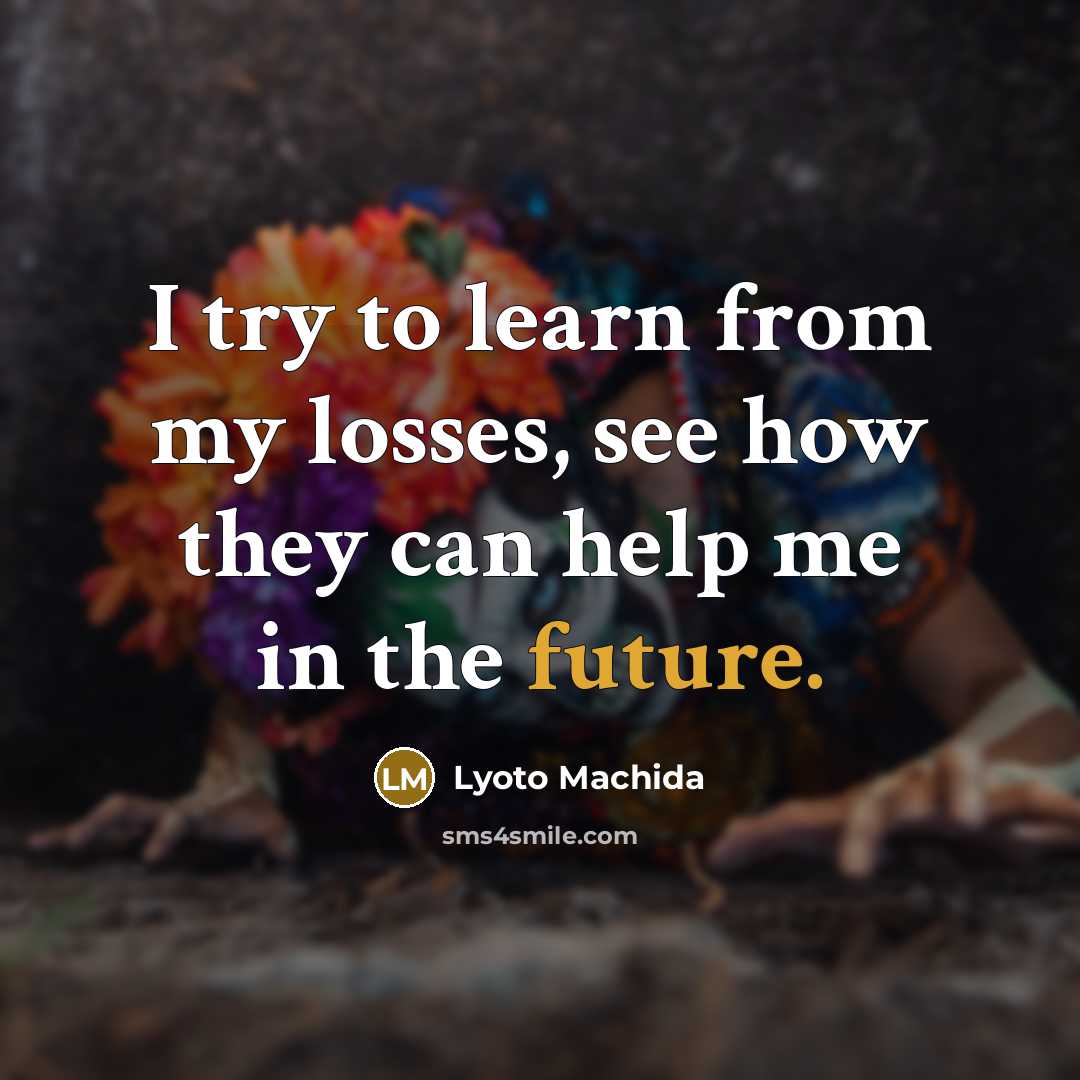“I try to learn from my losses, see how they…” quote by Lyoto Machida