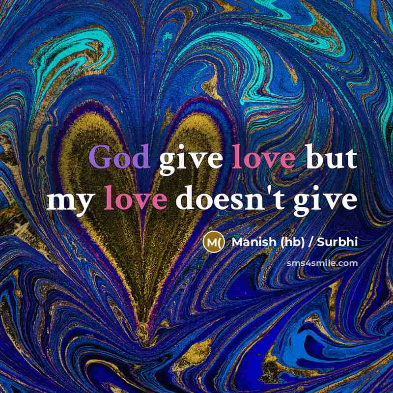 “God give love but my love doesn't give” quote by Manish (hb) / Surbhi