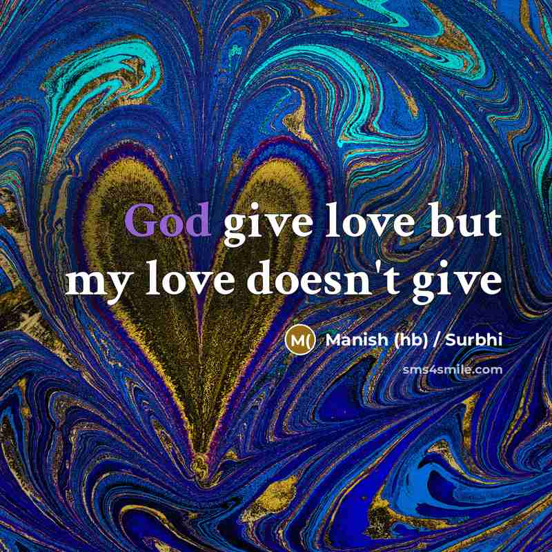 “God give love but my love doesn't give” quote by Manish (hb) / Surbhi
