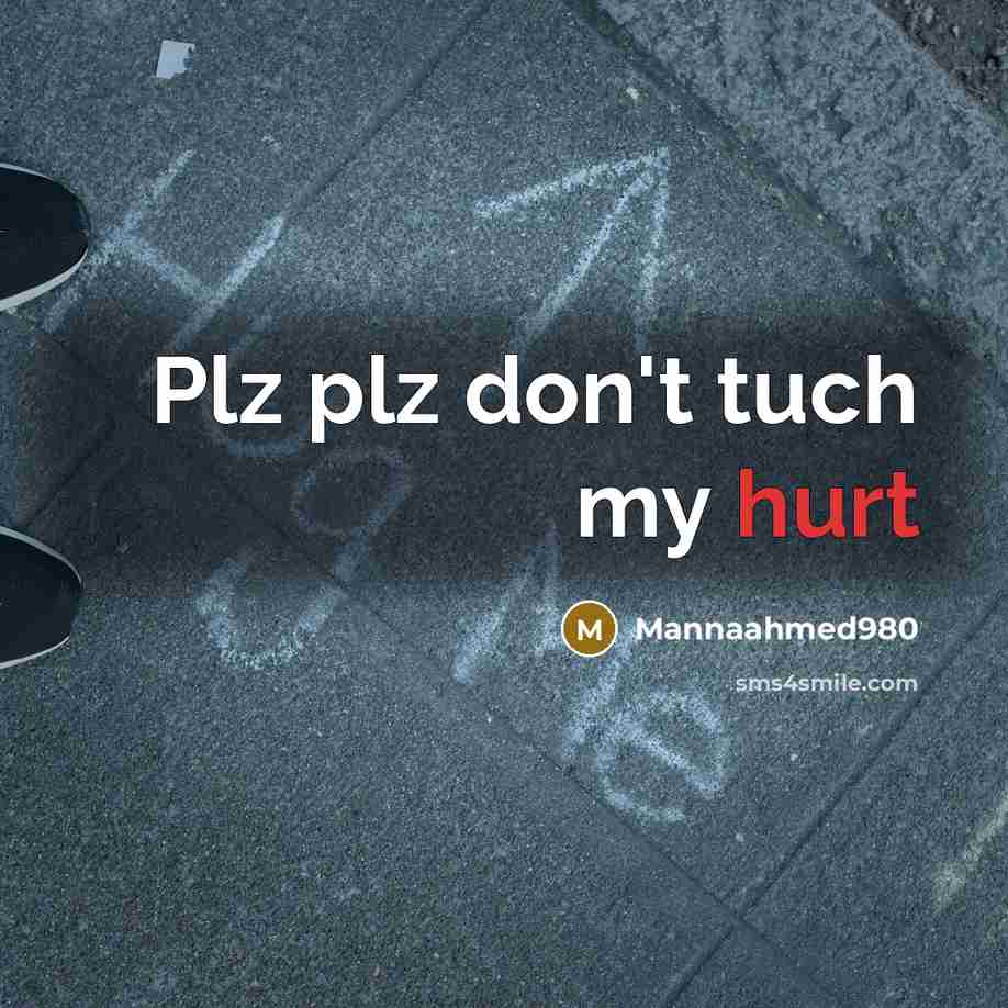 “Plz plz don't tuch my hurt” quote by Mannaahmed980