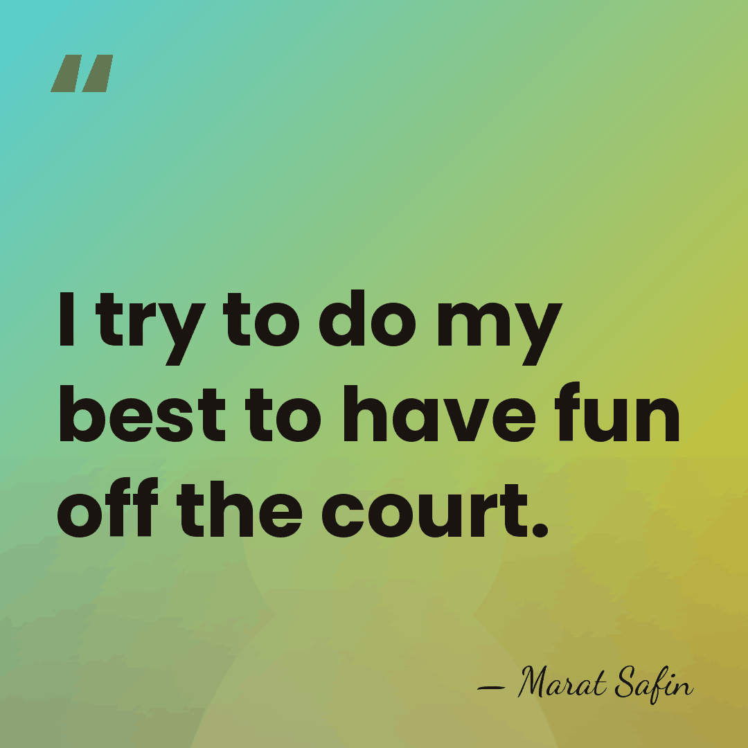 I try to do my best to have fun off the court. - Marat Safin