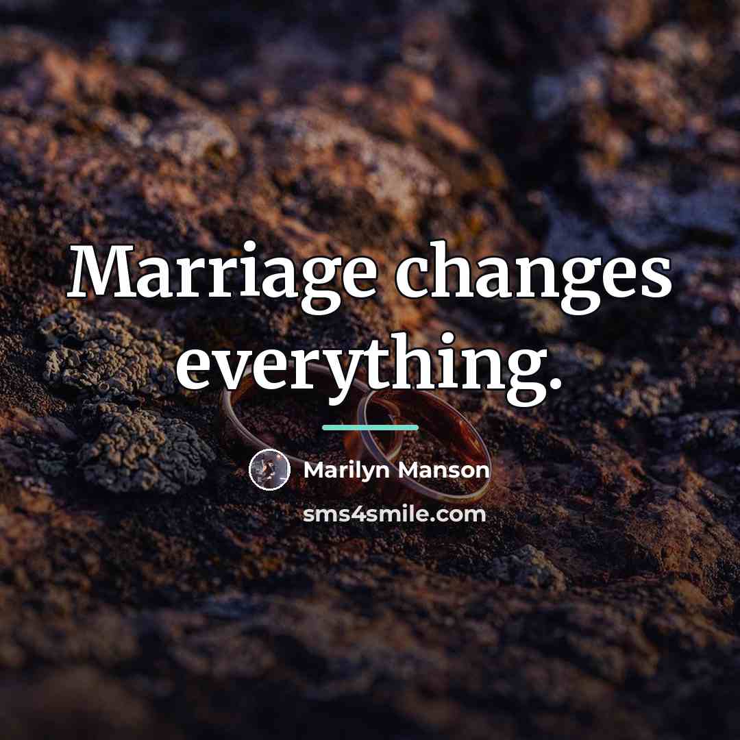 “Marriage changes everything.…” quote by Marilyn Manson