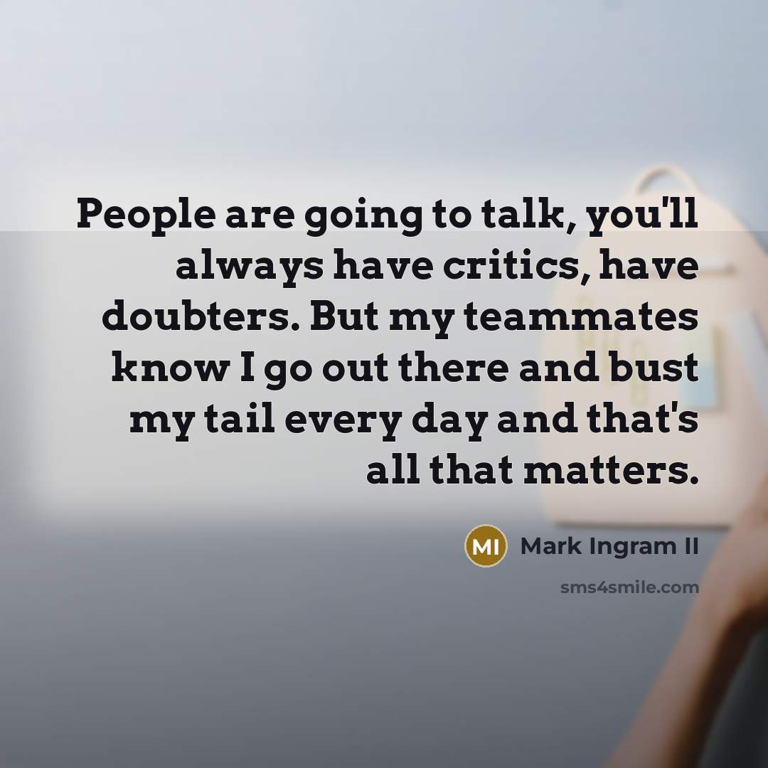 “People are going to talk, you'll always have critics, have…” quote by Mark Ingram II