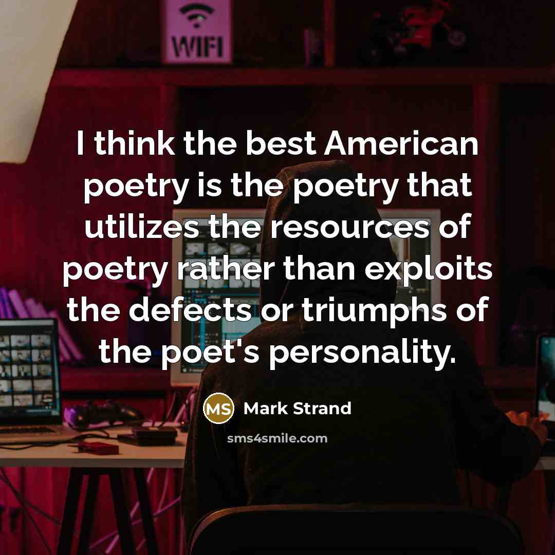 “I think the best American poetry is the poetry that…” quote by Mark Strand