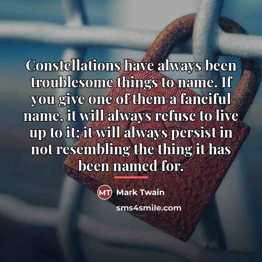 “Constellations have always been troublesome things to name. If you…” quote by Mark Twain