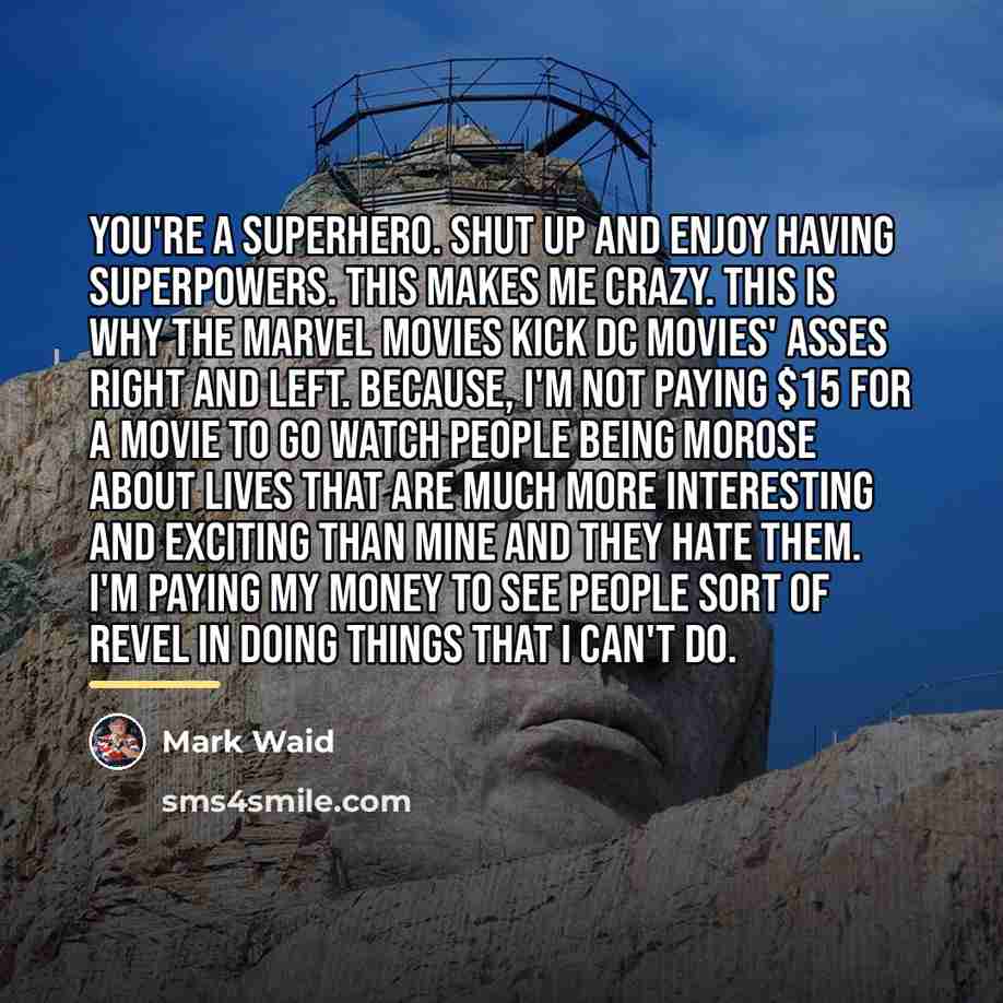 “You're a superhero. Shut up and enjoy having superpowers. This…” quote by Mark Waid