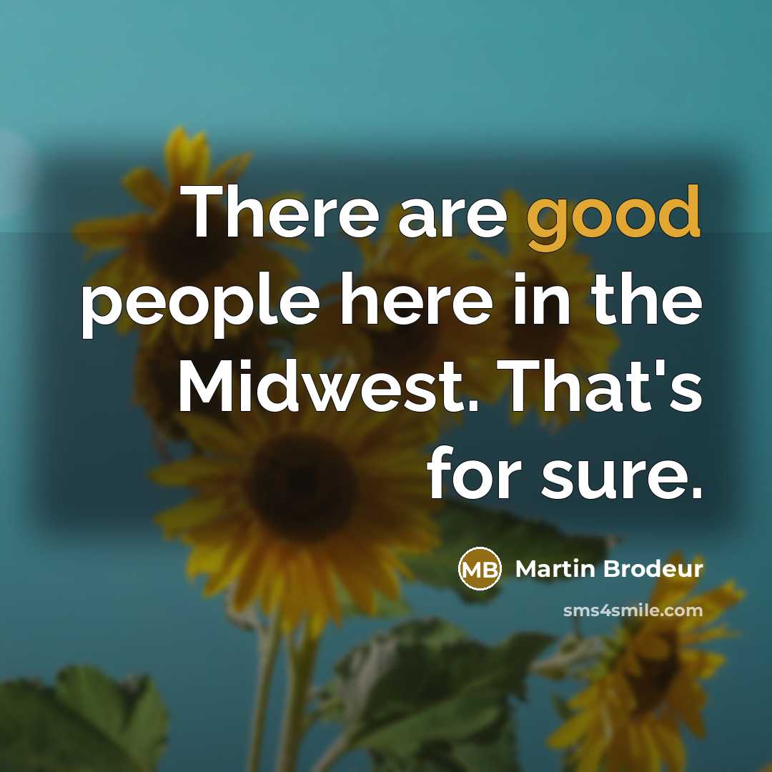 “There are good people here in the Midwest. That's for…” quote by Martin Brodeur