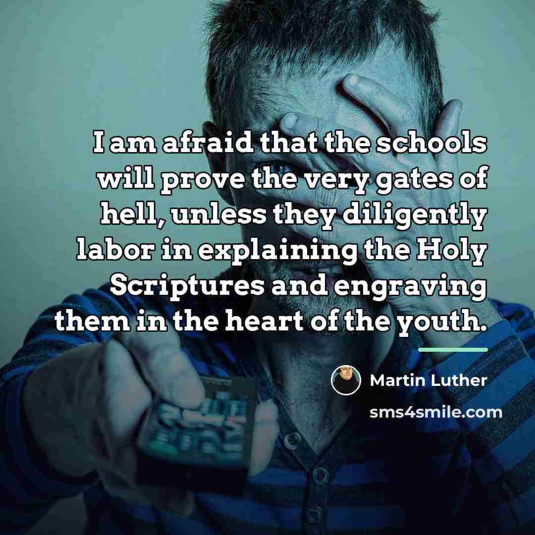 “I am afraid that the schools will prove the very…” quote by Martin Luther