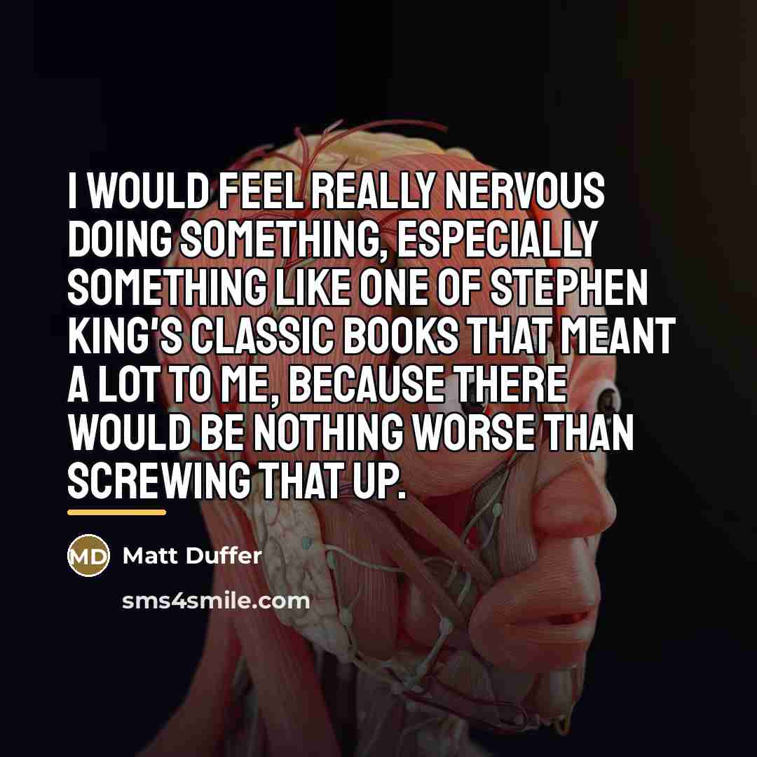 “I would feel really nervous doing something, especially something like…” quote by Matt Duffer