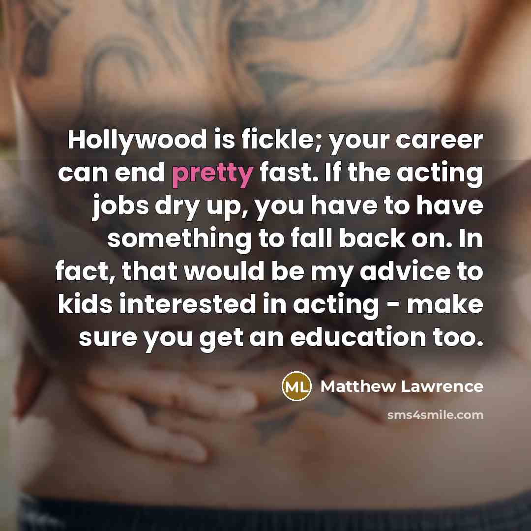 “Hollywood is fickle; your career can end pretty fast. If…” quote by Matthew Lawrence