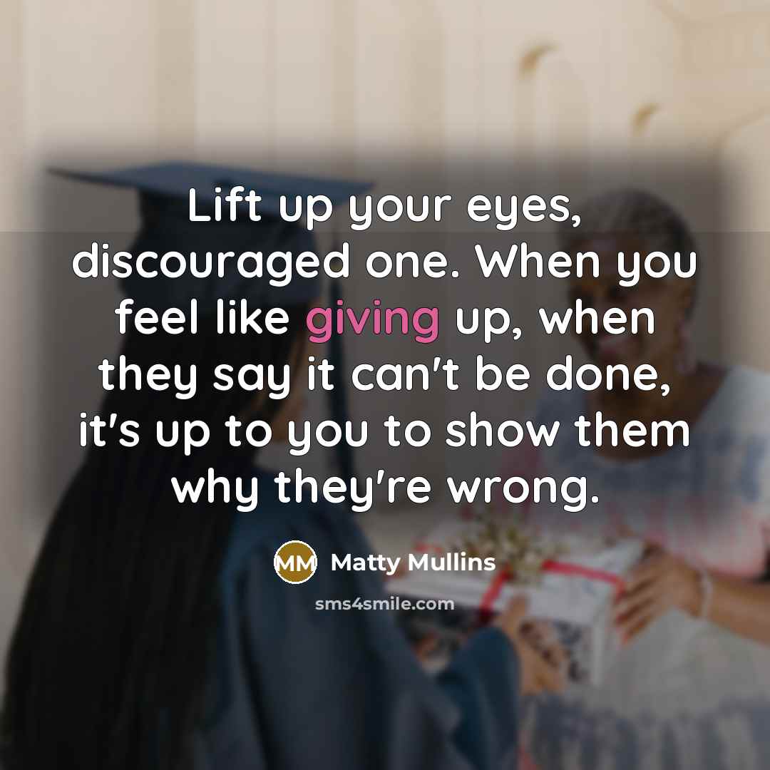 “Lift up your eyes, discouraged one. When you feel like…” quote by Matty Mullins