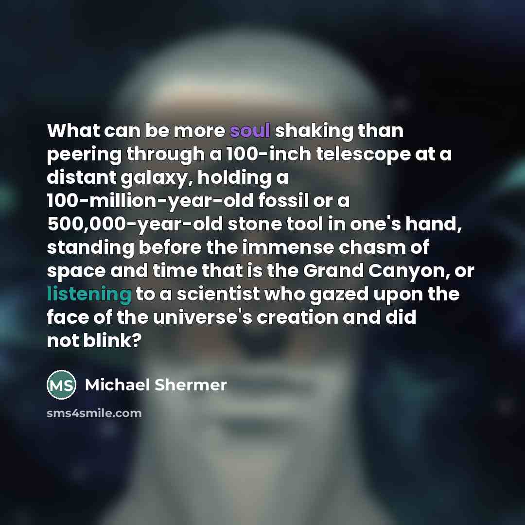 “What can be more soul shaking than peering through a…” quote by Michael Shermer
