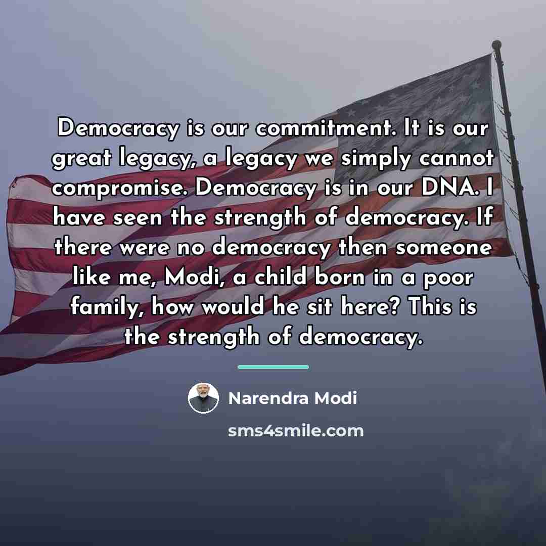 “Democracy is our commitment. It is our great legacy, a…” quote by Narendra Modi