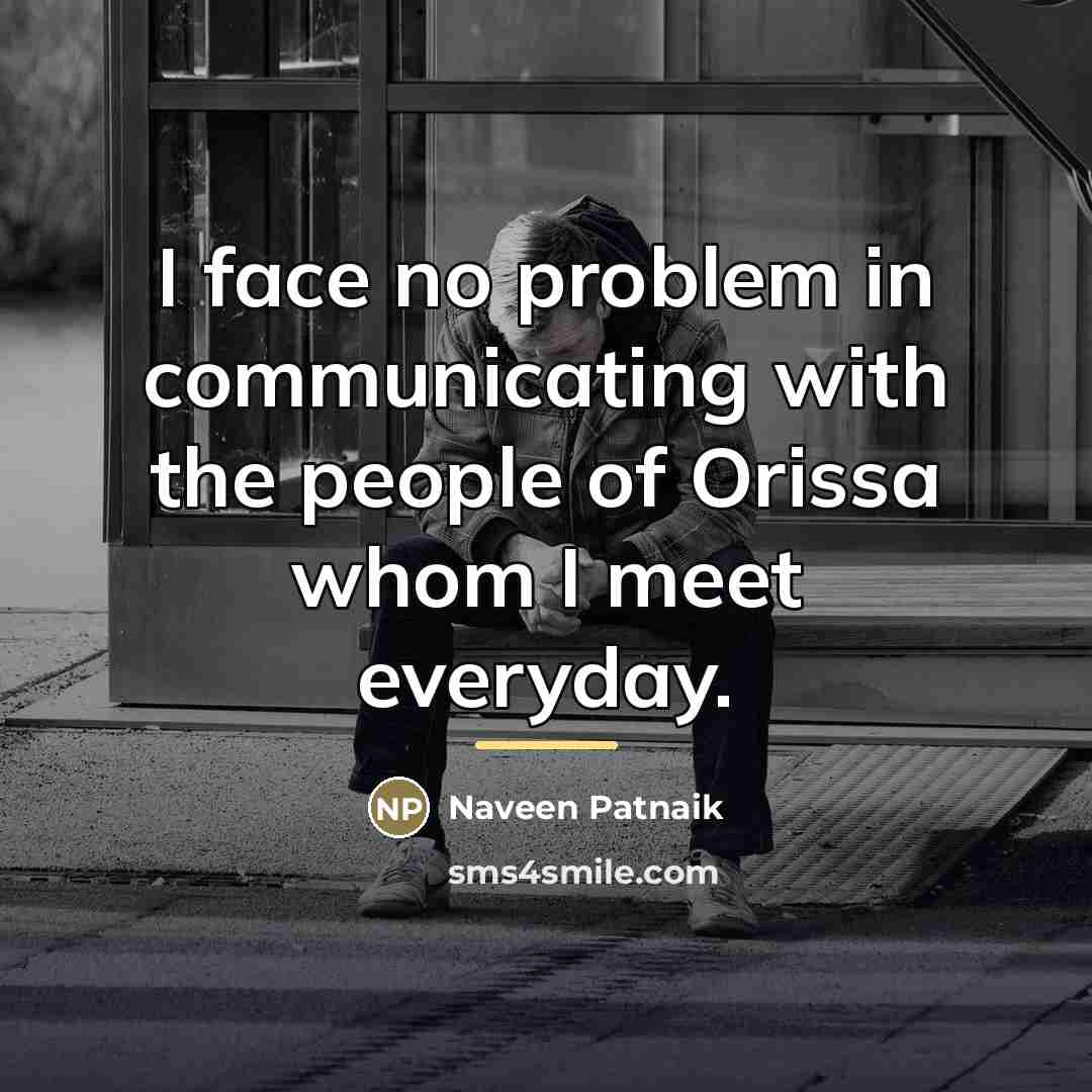 “I face no problem in communicating with the people of…” quote by Naveen Patnaik