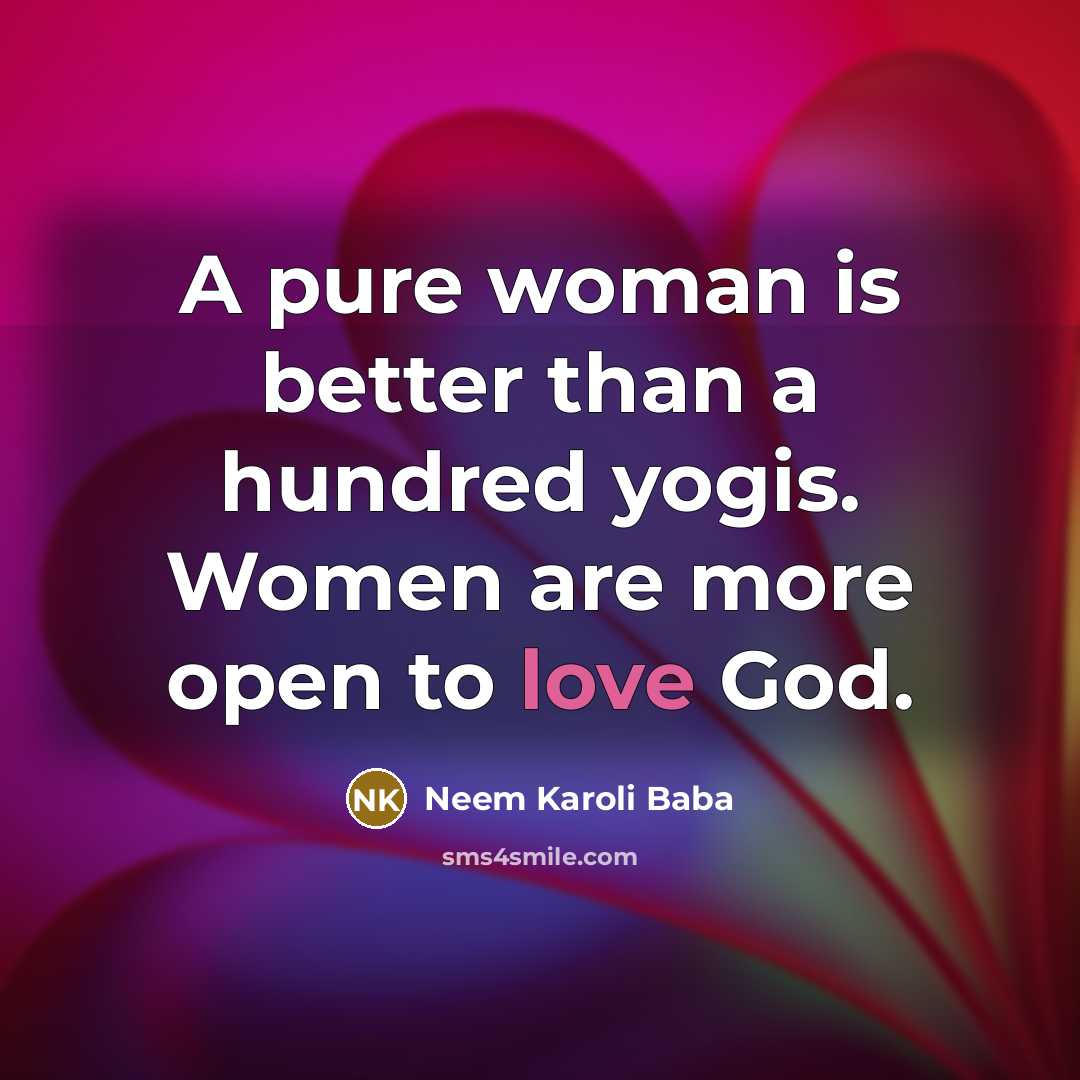 “A pure woman is better than a hundred yogis. Women…” quote by Neem Karoli Baba