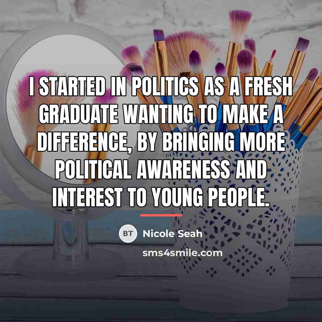 “I started in politics as a fresh graduate wanting to…” quote by Nicole Seah