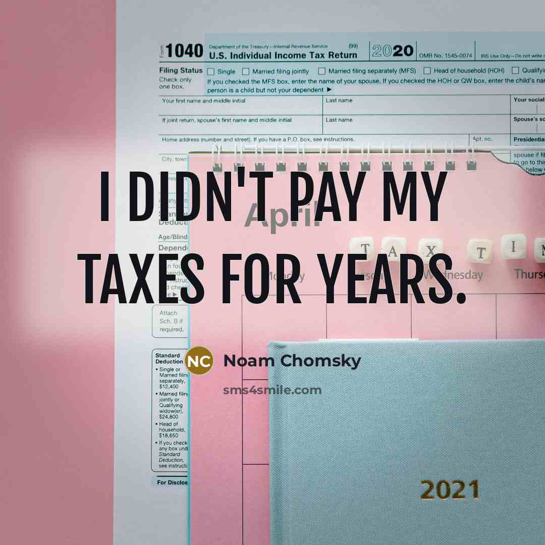 “I didn't pay my taxes for years.…” quote by Noam Chomsky